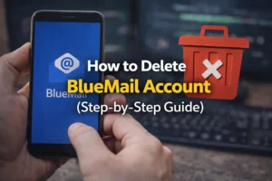 How to Delete BlueMail Account (Step-by-Step Guide)