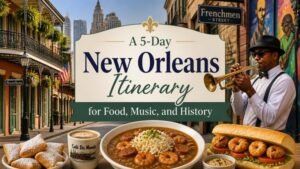 A 5-Day New Orleans Itinerary for Food, Music, and History