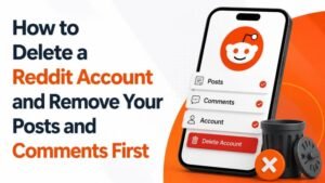 How to Delete a Reddit Account and Remove Your Posts and Comments First