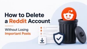How to Delete a Reddit Account Without Losing Important Posts