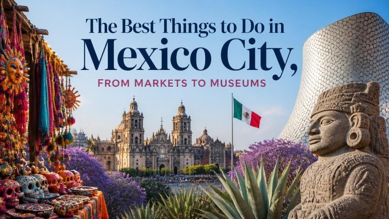 The Best Things to Do in Mexico City, From Markets to Museums
