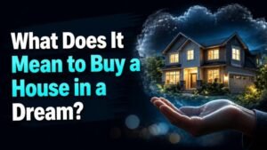 What Does It Mean to Buy a House in a Dream?