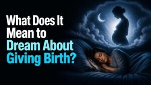 What Does It Mean to Dream About Giving Birth?