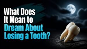 What Does It Mean to Dream About Losing a Tooth?