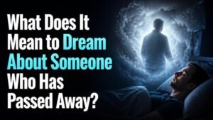 What Does It Mean to Dream About Someone Who Has Passed Away?