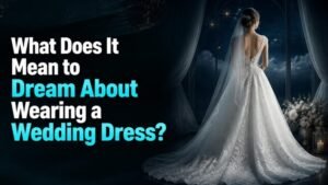 What Does It Mean to Dream About Wearing a Wedding Dress?