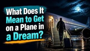 What Does It Mean to Get on a Plane in a Dream?