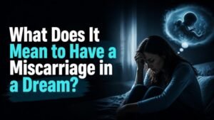 What Does It Mean to Have a Miscarriage in a Dream?