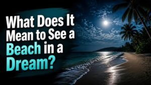 What Does It Mean to See a Beach in a Dream?