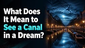 What Does It Mean to See a Canal in a Dream?