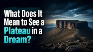 What Does It Mean to See a Plateau in a Dream?
