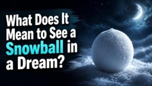 What Does It Mean to See a Snowball in a Dream?