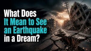 What Does It Mean to See an Earthquake in a Dream?
