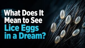 What Does It Mean to See Lice Eggs in a Dream?