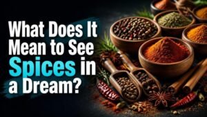 What Does It Mean to See Spices in a Dream?