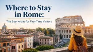 Where to Stay in Rome: The Best Areas for First-Time Visitors