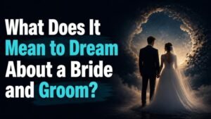 What Does It Mean to Dream About a Bride and Groom?