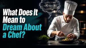 What Does It Mean to Dream About a Chef?