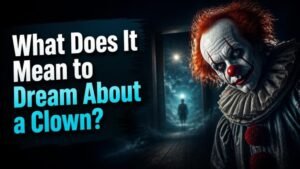 What Does It Mean to Dream About a Clown?