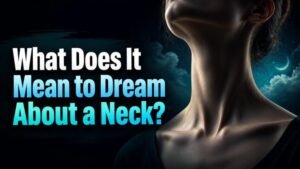 What Does It Mean to Dream About a Neck?