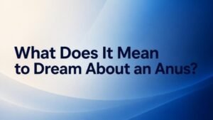 What Does It Mean to Dream About an Anus?