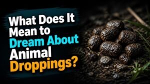 What Does It Mean to Dream About Animal Droppings?