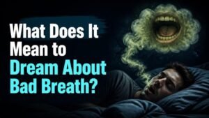 What Does It Mean to Dream About Bad Breath?