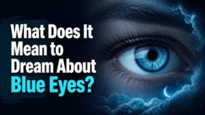 What Does It Mean to Dream About Blue Eyes?