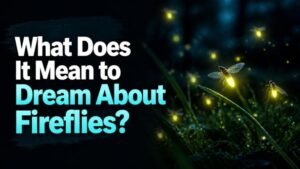 What Does It Mean to Dream About Fireflies?