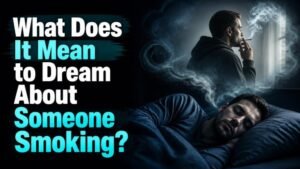 What Does It Mean to Dream About Someone Smoking?
