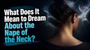 What Does It Mean to Dream About the Nape of the Neck?