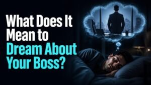 What Does It Mean to Dream About Your Boss?