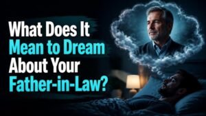 What Does It Mean to Dream About Your Father-in-Law?