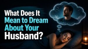 What Does It Mean to Dream About Your Husband?