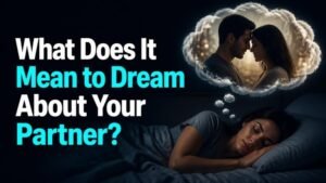 What Does It Mean to Dream About Your Partner?